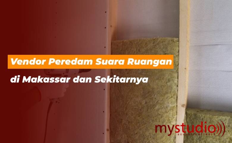 Vendor Peredam Suara Ruangan Makassar Sulawesi, dan Sekitarnya